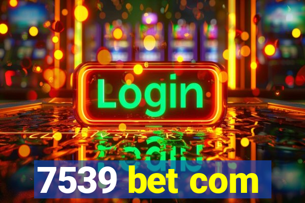 7539 bet com